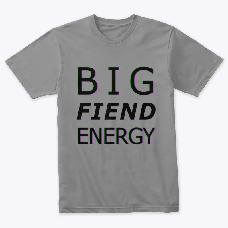 Big Fiend Energy